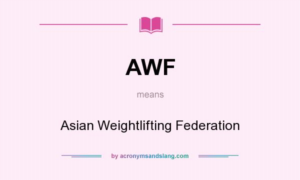 What does AWF mean? It stands for Asian Weightlifting Federation