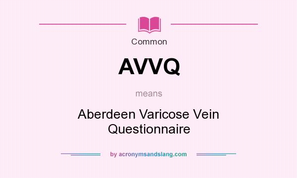 What does AVVQ mean? It stands for Aberdeen Varicose Vein Questionnaire