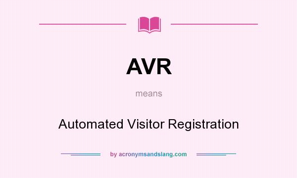 What does AVR mean? It stands for Automated Visitor Registration