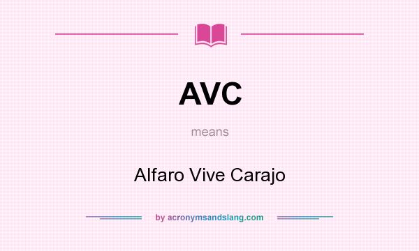 What does AVC mean? It stands for Alfaro Vive Carajo