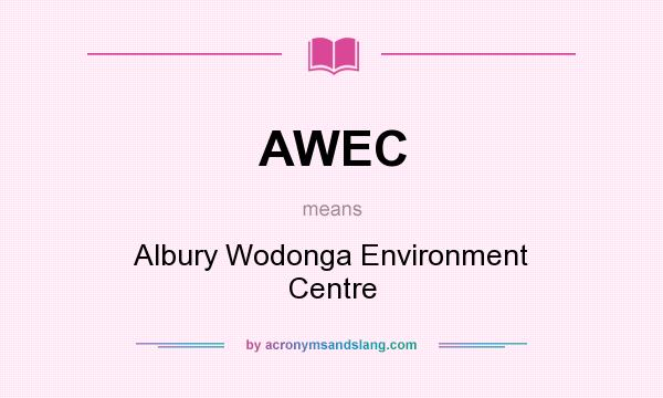 What does AWEC mean? It stands for Albury Wodonga Environment Centre