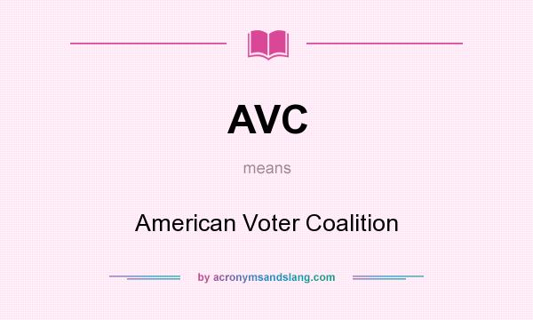What does AVC mean? It stands for American Voter Coalition