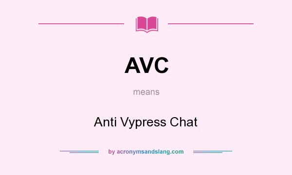 What does AVC mean? It stands for Anti Vypress Chat