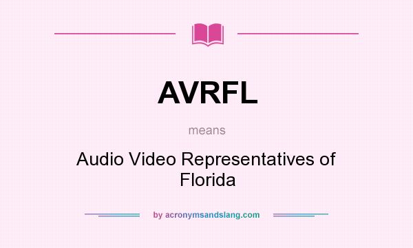 What does AVRFL mean? It stands for Audio Video Representatives of Florida