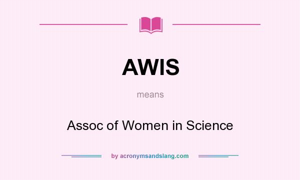 What does AWIS mean? It stands for Assoc of Women in Science