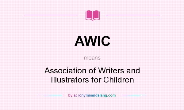 What does AWIC mean? It stands for Association of Writers and Illustrators for Children