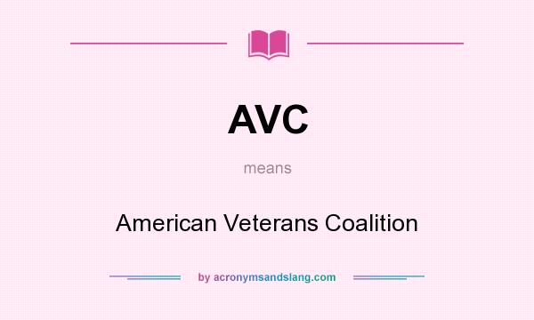 What does AVC mean? It stands for American Veterans Coalition