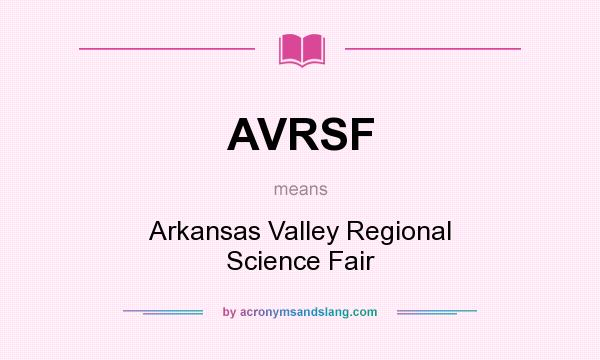What does AVRSF mean? It stands for Arkansas Valley Regional Science Fair