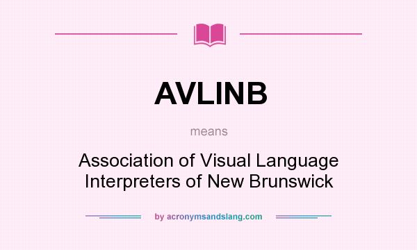 What does AVLINB mean? It stands for Association of Visual Language Interpreters of New Brunswick