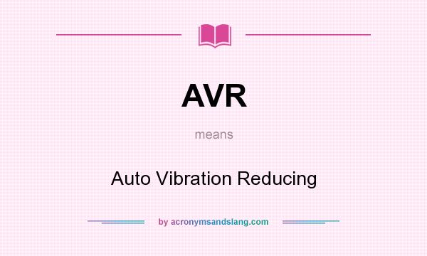 What does AVR mean? It stands for Auto Vibration Reducing