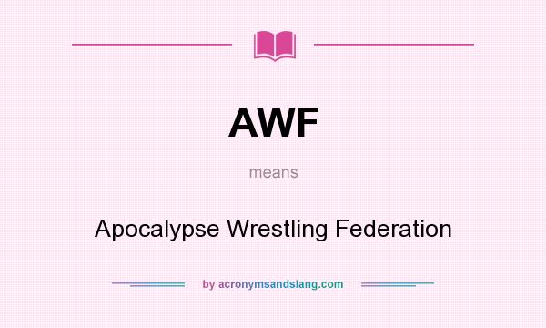 What does AWF mean? It stands for Apocalypse Wrestling Federation