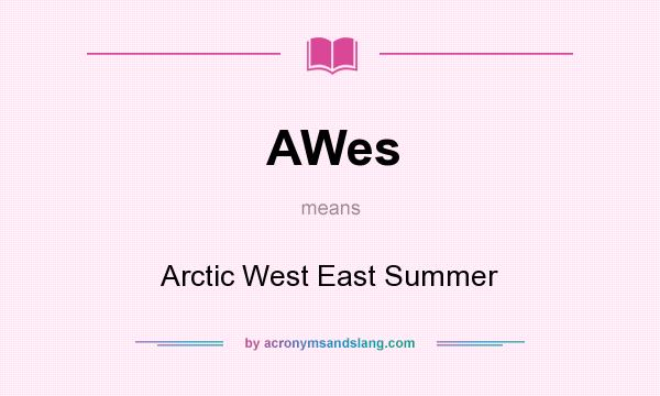 What does AWes mean? It stands for Arctic West East Summer