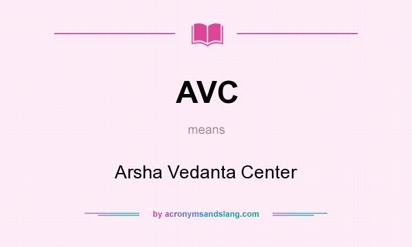 What does AVC mean? It stands for Arsha Vedanta Center