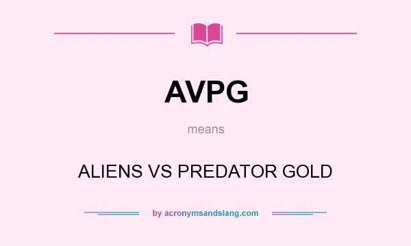What does AVPG mean? It stands for ALIENS VS PREDATOR GOLD