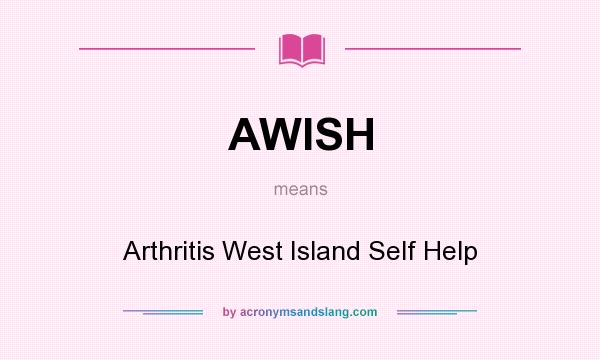 What does AWISH mean? It stands for Arthritis West Island Self Help