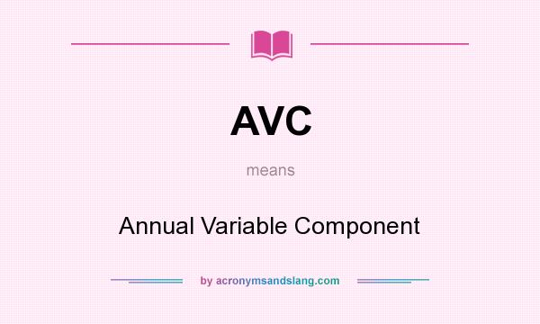 What does AVC mean? It stands for Annual Variable Component