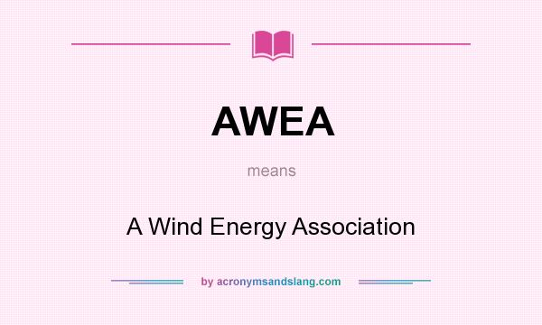 What does AWEA mean? It stands for A Wind Energy Association