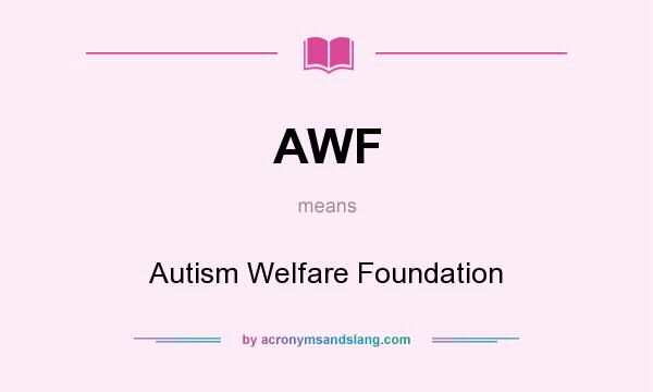 What does AWF mean? It stands for Autism Welfare Foundation