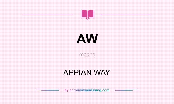 What does AW mean? It stands for APPIAN WAY