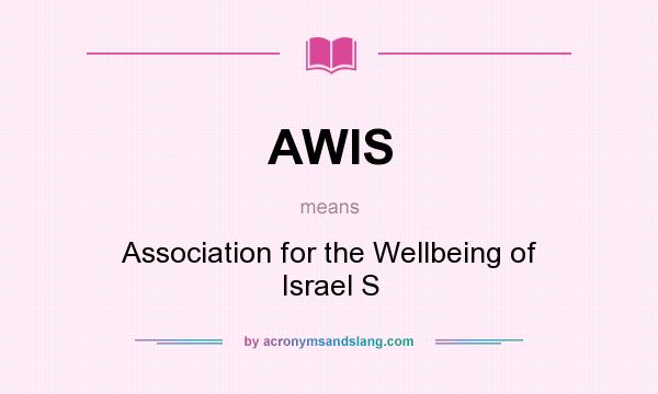 What does AWIS mean? It stands for Association for the Wellbeing of Israel S