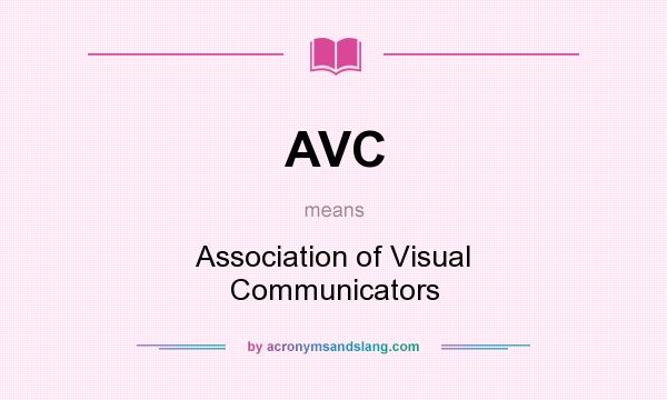 What does AVC mean? It stands for Association of Visual Communicators