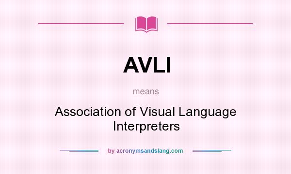 What does AVLI mean? It stands for Association of Visual Language Interpreters