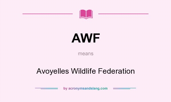 What does AWF mean? It stands for Avoyelles Wildlife Federation