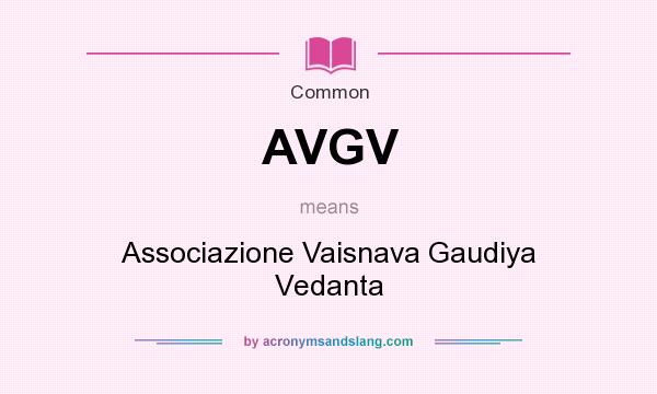 What does AVGV mean? It stands for Associazione Vaisnava Gaudiya Vedanta
