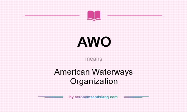 What does AWO mean? It stands for American Waterways Organization