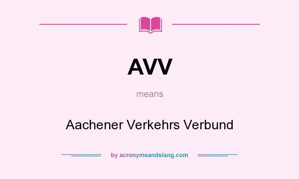 What does AVV mean? It stands for Aachener Verkehrs Verbund