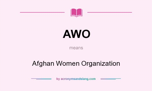 What does AWO mean? It stands for Afghan Women Organization