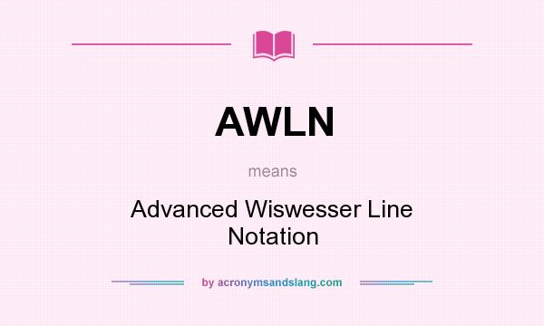 What does AWLN mean? It stands for Advanced Wiswesser Line Notation