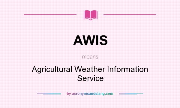 What does AWIS mean? It stands for Agricultural Weather Information Service