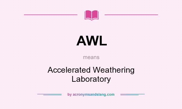What does AWL mean? It stands for Accelerated Weathering Laboratory