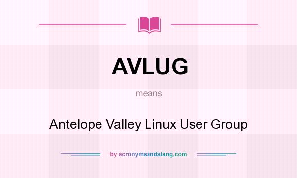 What does AVLUG mean? It stands for Antelope Valley Linux User Group