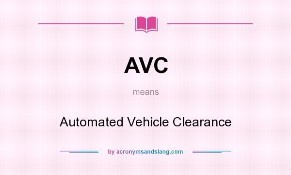 What does AVC mean? It stands for Automated Vehicle Clearance
