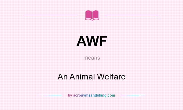 What does AWF mean? It stands for An Animal Welfare