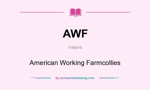 What does AWF mean? It stands for American Working Farmcollies