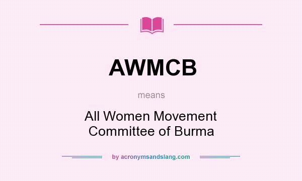 What does AWMCB mean? It stands for All Women Movement Committee of Burma
