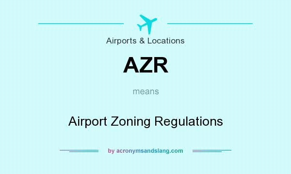 What does AZR mean? It stands for Airport Zoning Regulations