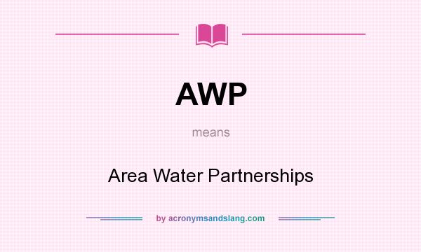 What does AWP mean? It stands for Area Water Partnerships