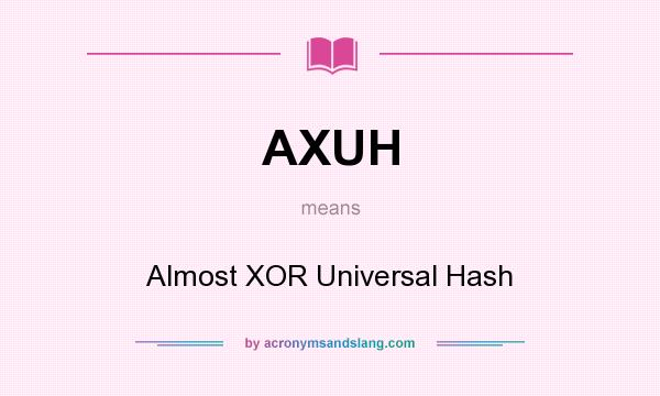 What does AXUH mean? It stands for Almost XOR Universal Hash