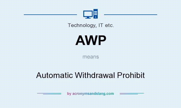 What does AWP mean? It stands for Automatic Withdrawal Prohibit