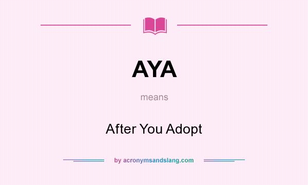 What does AYA mean? It stands for After You Adopt