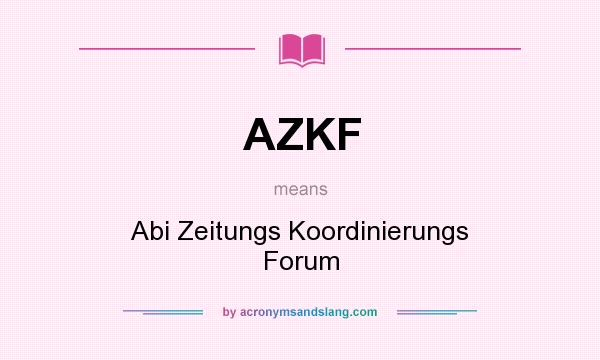What does AZKF mean? It stands for Abi Zeitungs Koordinierungs Forum