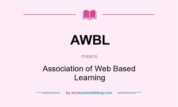What does AWBL mean? It stands for Association of Web Based Learning