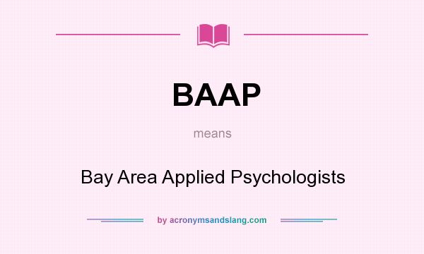 What does BAAP mean? It stands for Bay Area Applied Psychologists