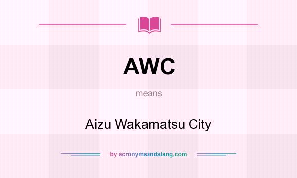 What does AWC mean? It stands for Aizu Wakamatsu City