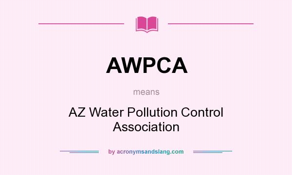 What does AWPCA mean? It stands for AZ Water Pollution Control Association