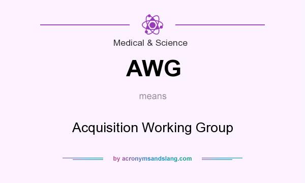 What does AWG mean? It stands for Acquisition Working Group